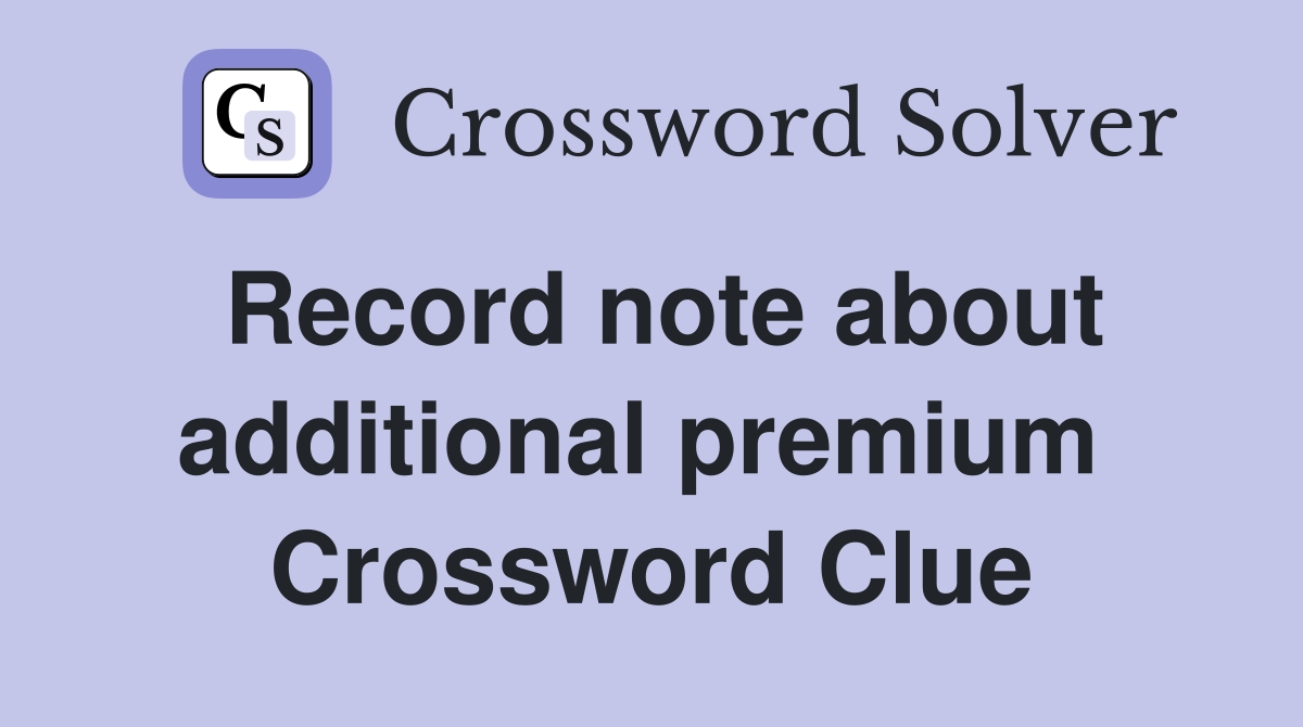 Record note about additional premium  Crossword Clue