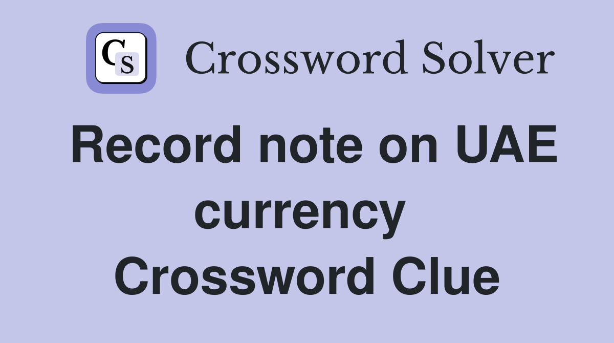 Record note on UAE currency  Crossword Clue