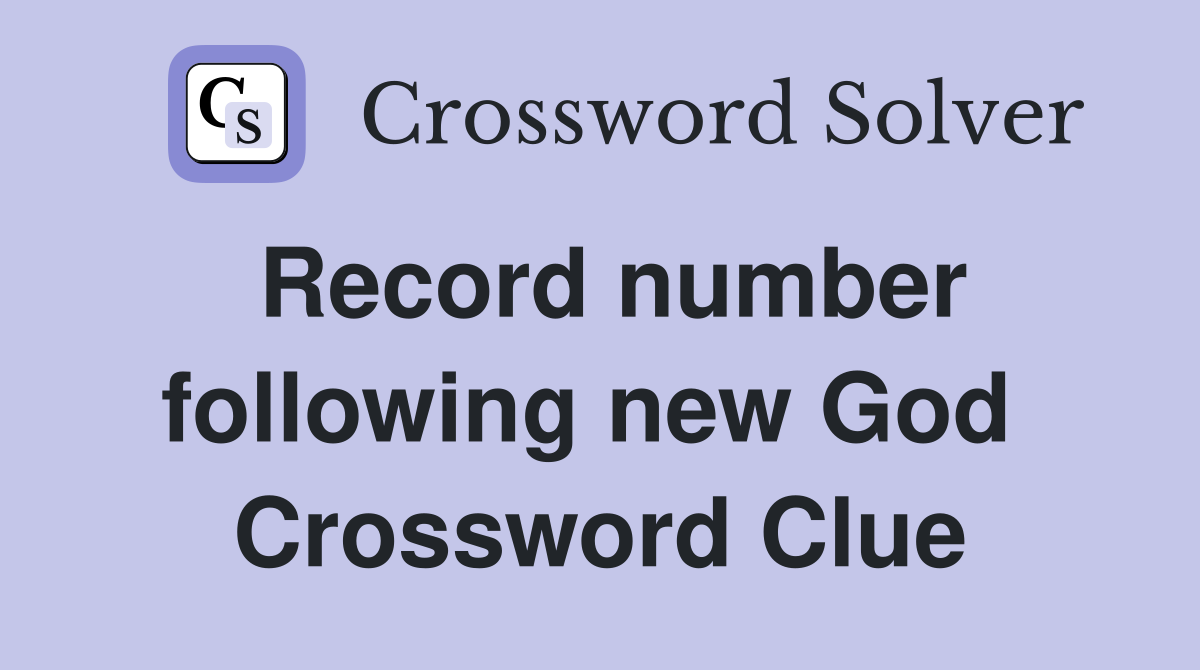 Record number following new God  Crossword Clue