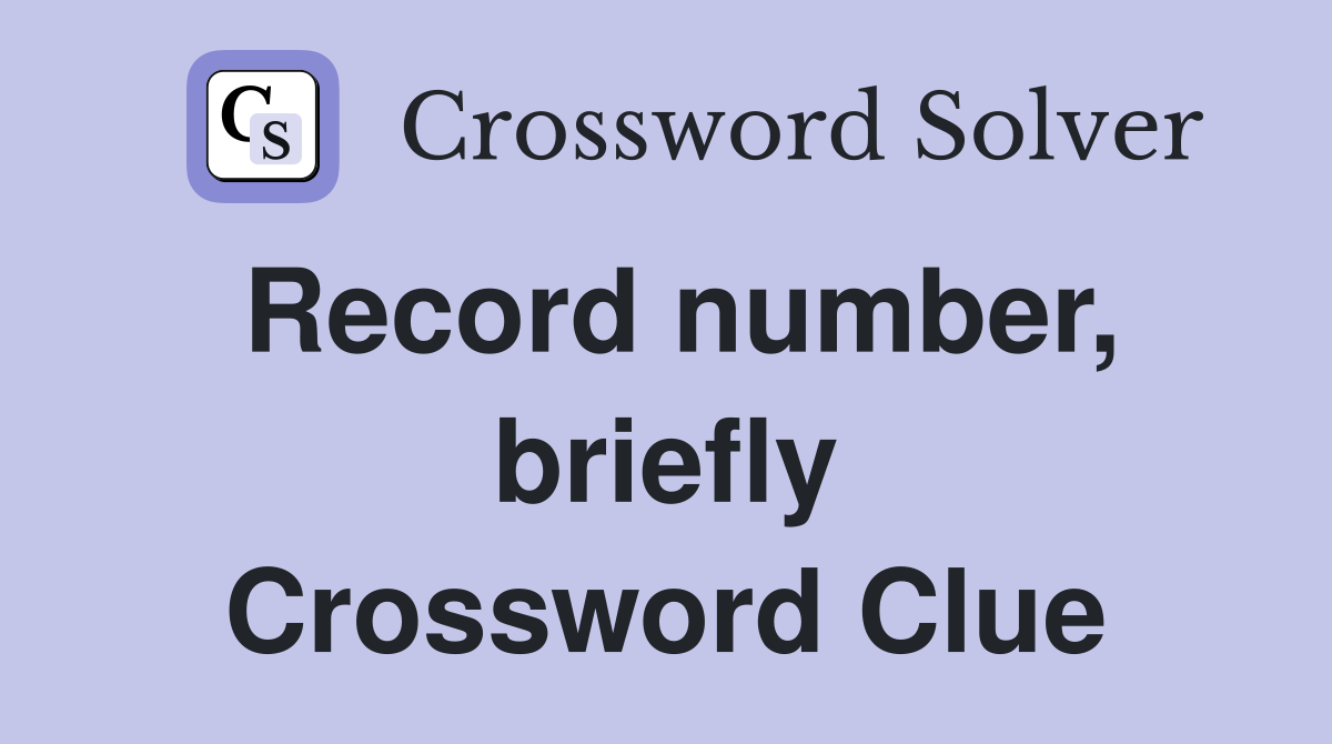 Record number, briefly Crossword Clue