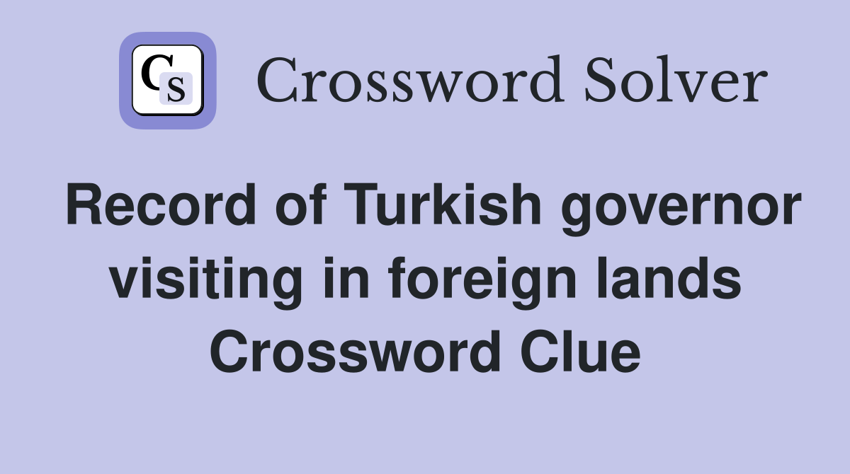 Record of Turkish governor visiting in foreign lands Crossword Clue