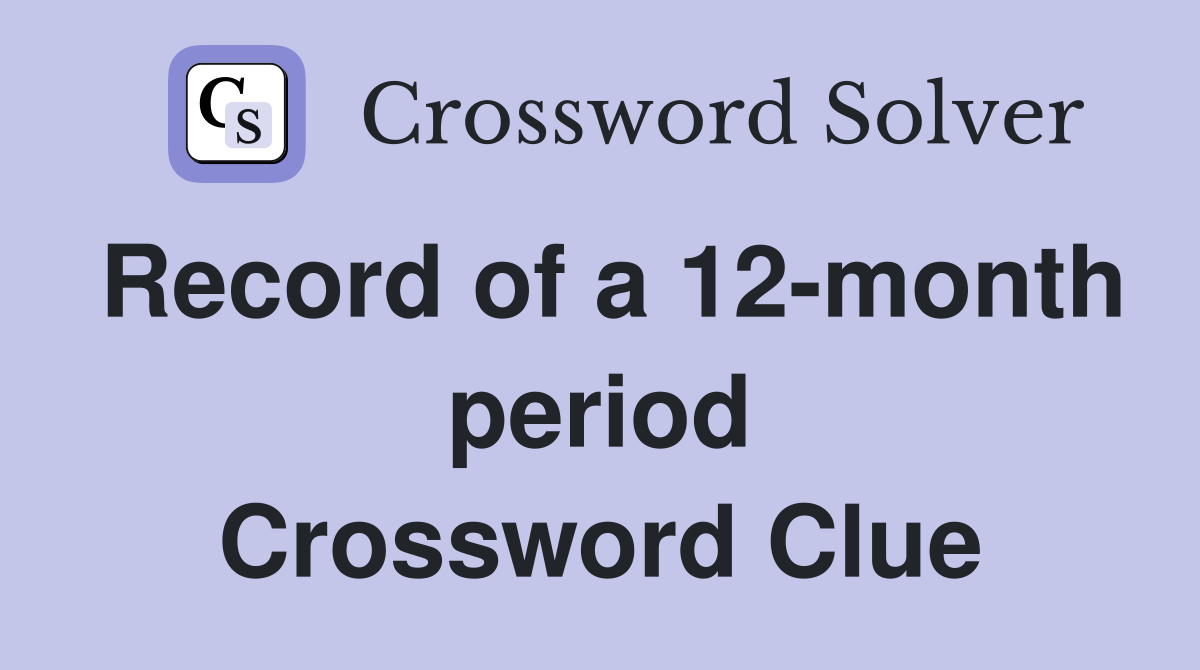 Record of a 12-month period Crossword Clue