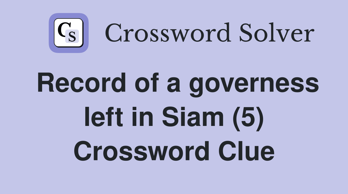 Record of a governess left in Siam (5) Crossword Clue