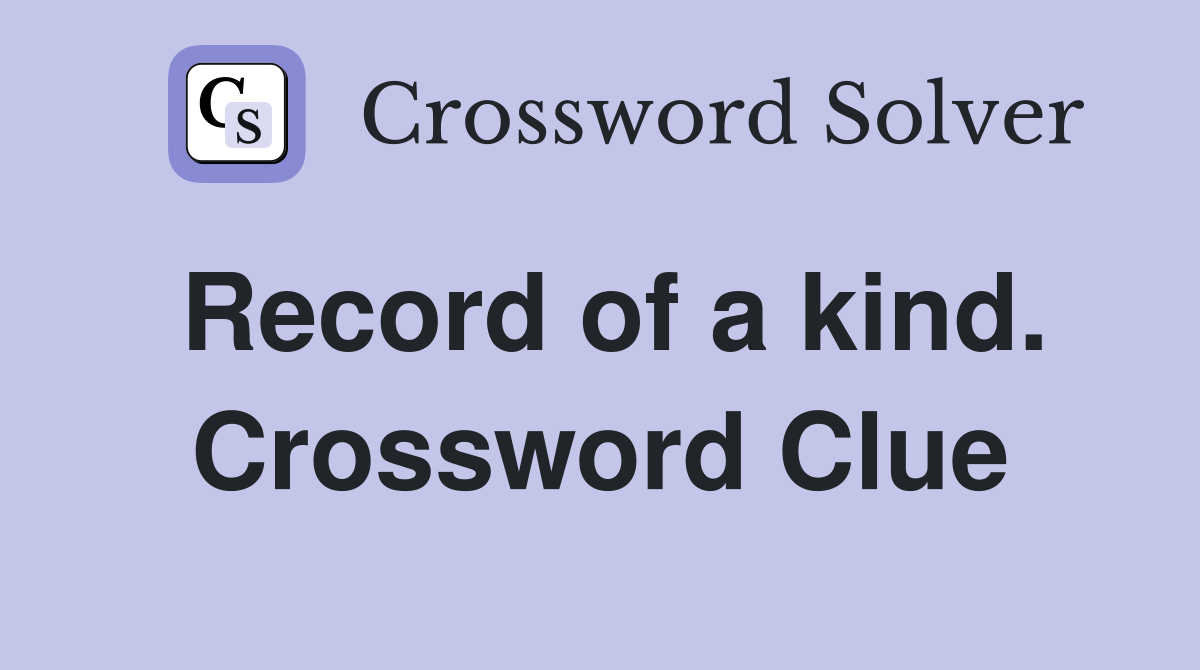 Record of a kind. Crossword Clue