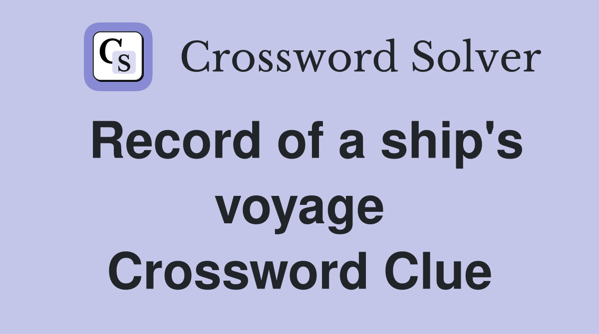 Record of a ship's voyage Crossword Clue