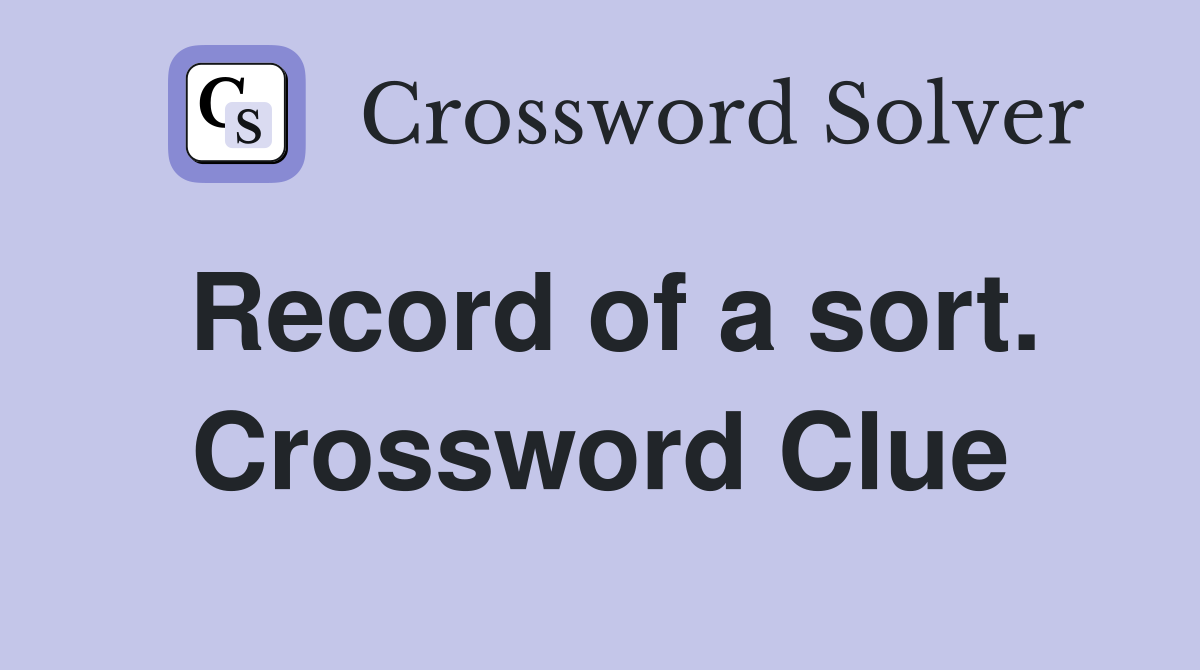 Record of a sort. Crossword Clue
