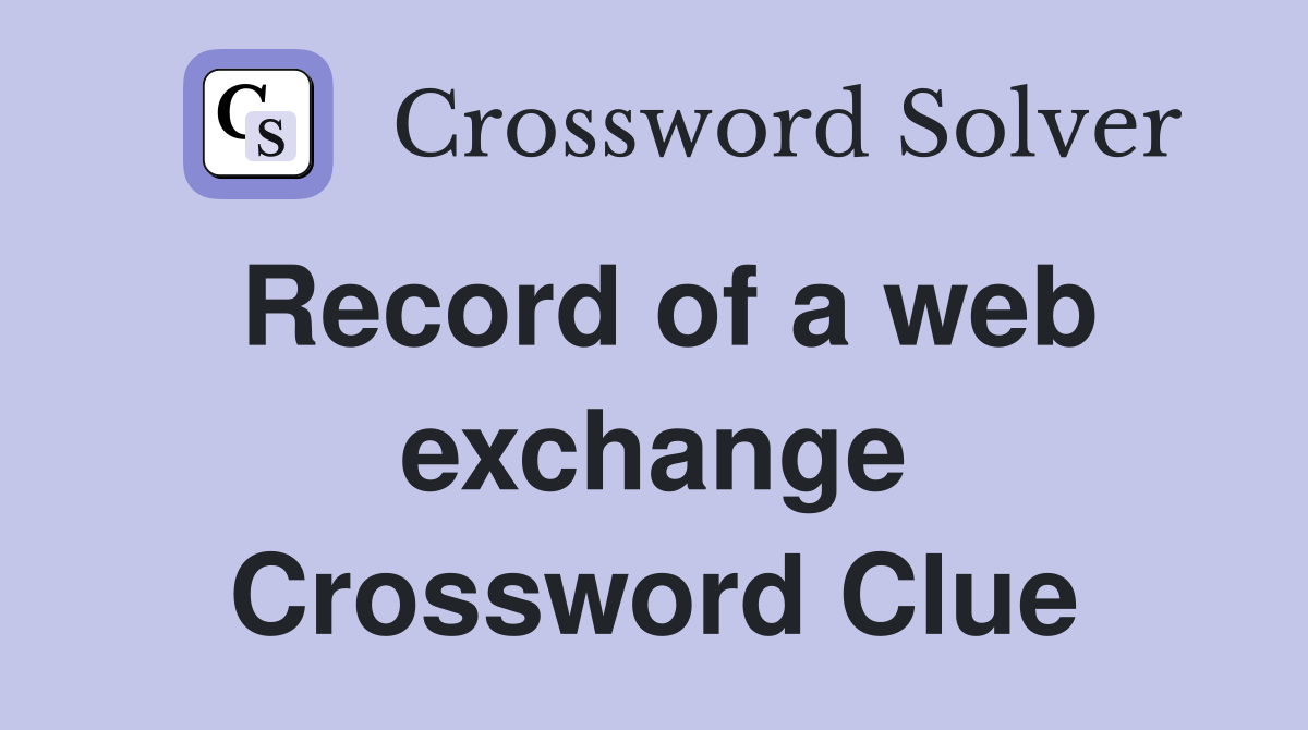 Record of a web exchange Crossword Clue