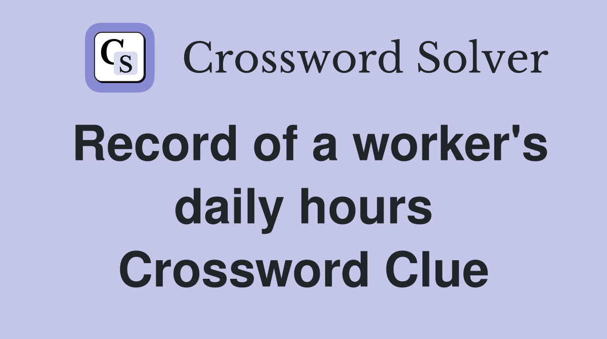 Record of a worker's daily hours Crossword Clue