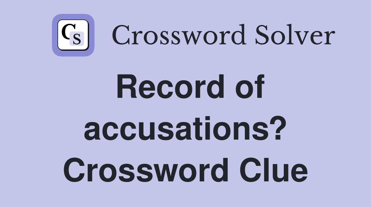 Record of accusations? Crossword Clue