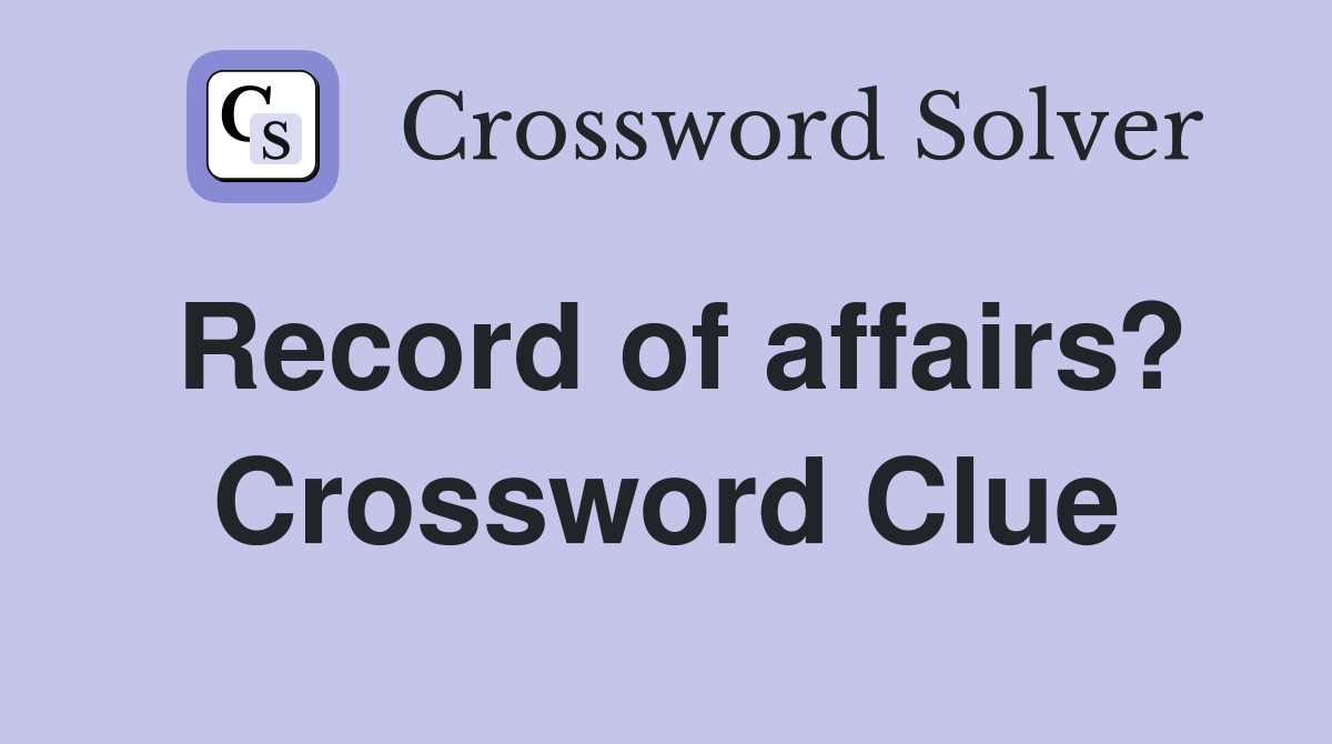 Record of affairs? Crossword Clue