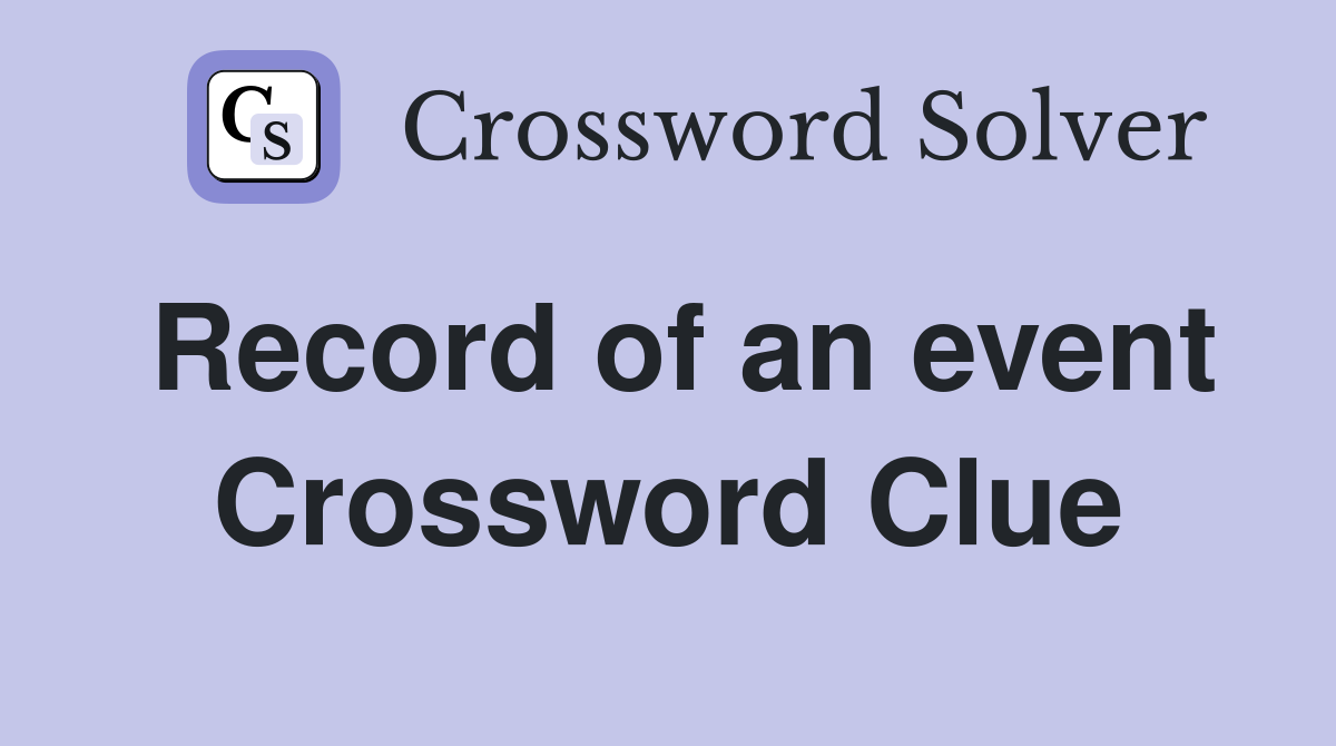 Record of an event Crossword Clue
