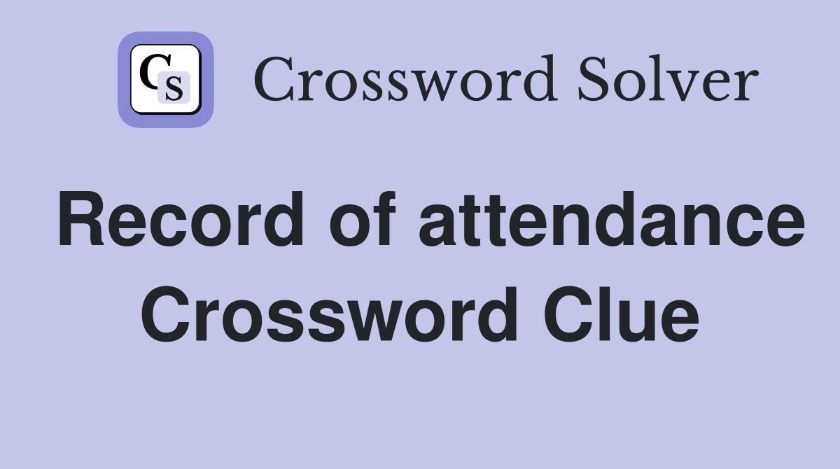 Record of attendance Crossword Clue