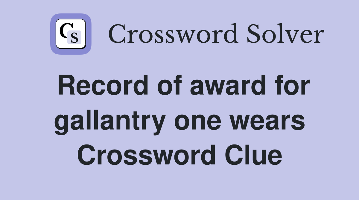 Record of award for gallantry one wears Crossword Clue