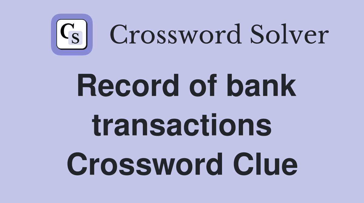 Record of bank transactions Crossword Clue