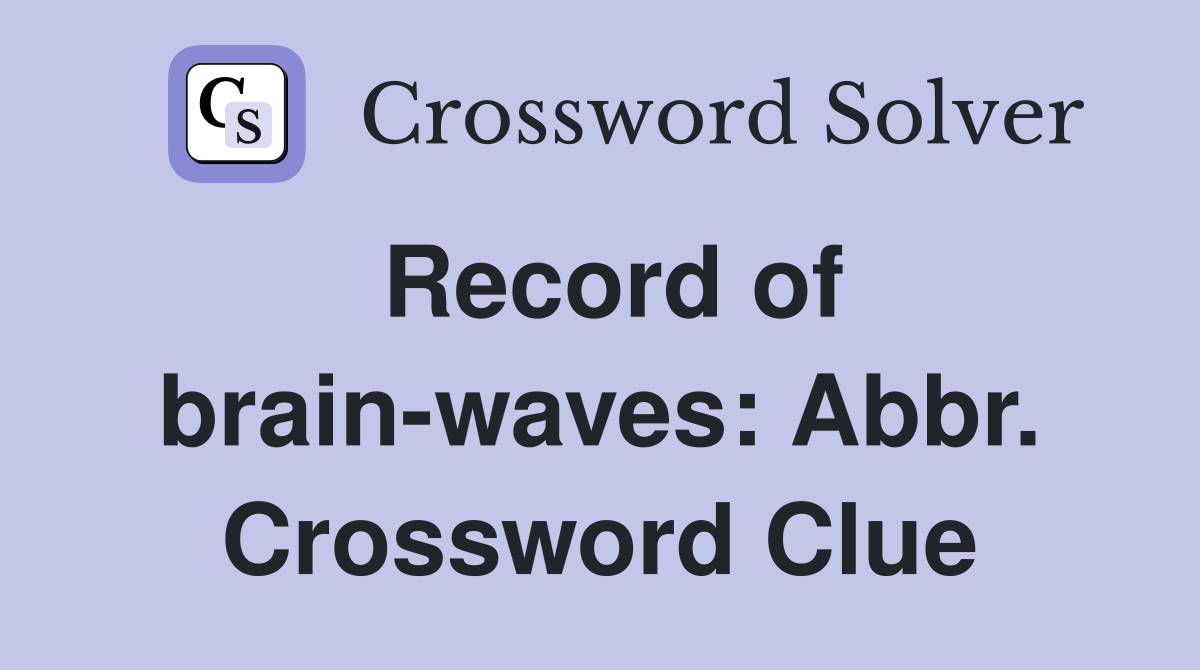 Record of brain-waves: Abbr. Crossword Clue