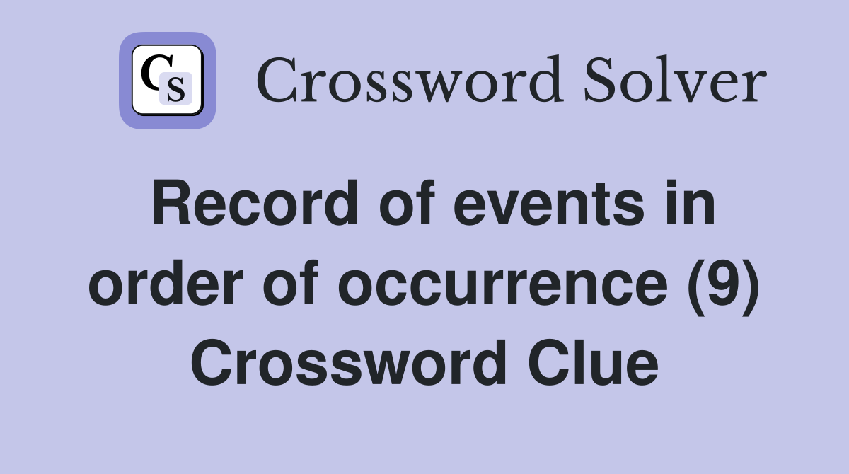 Record of events in order of occurrence (9) Crossword Clue