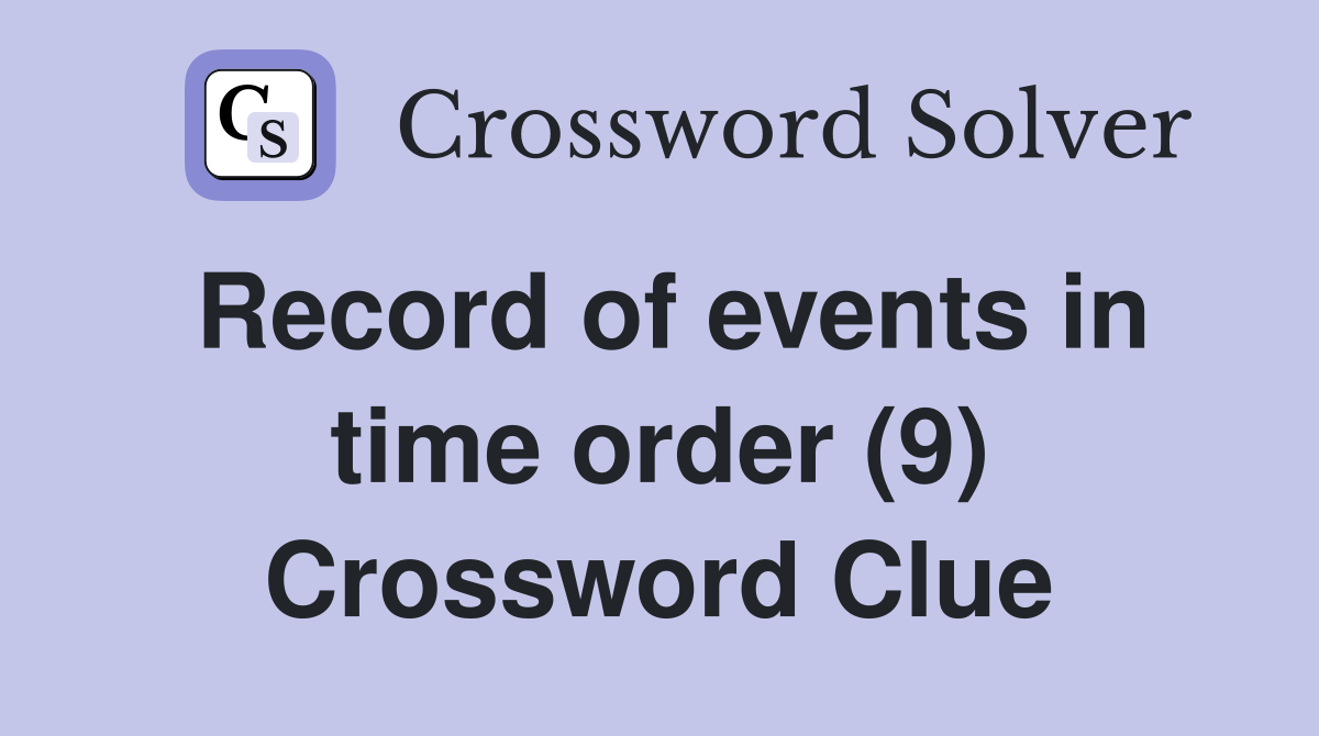 Record of events in time order (9) Crossword Clue