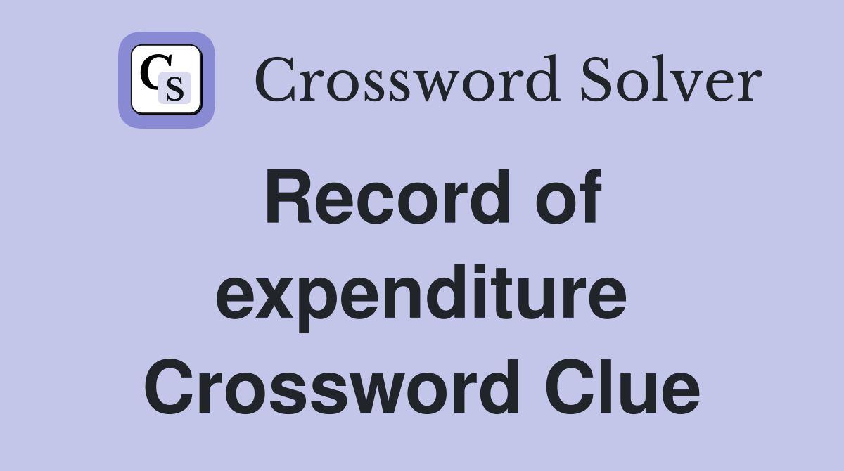 Record of expenditure Crossword Clue