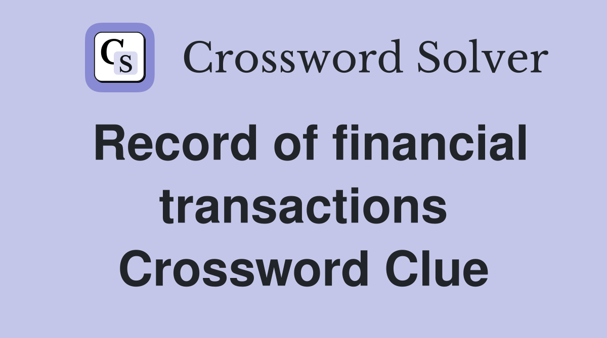 Record of financial transactions Crossword Clue