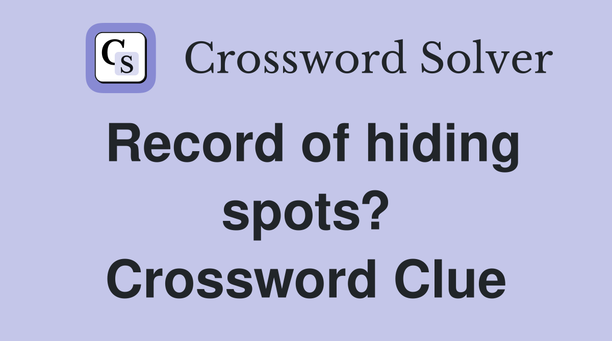 Record of hiding spots? Crossword Clue