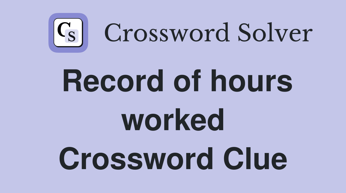 Record of hours worked Crossword Clue