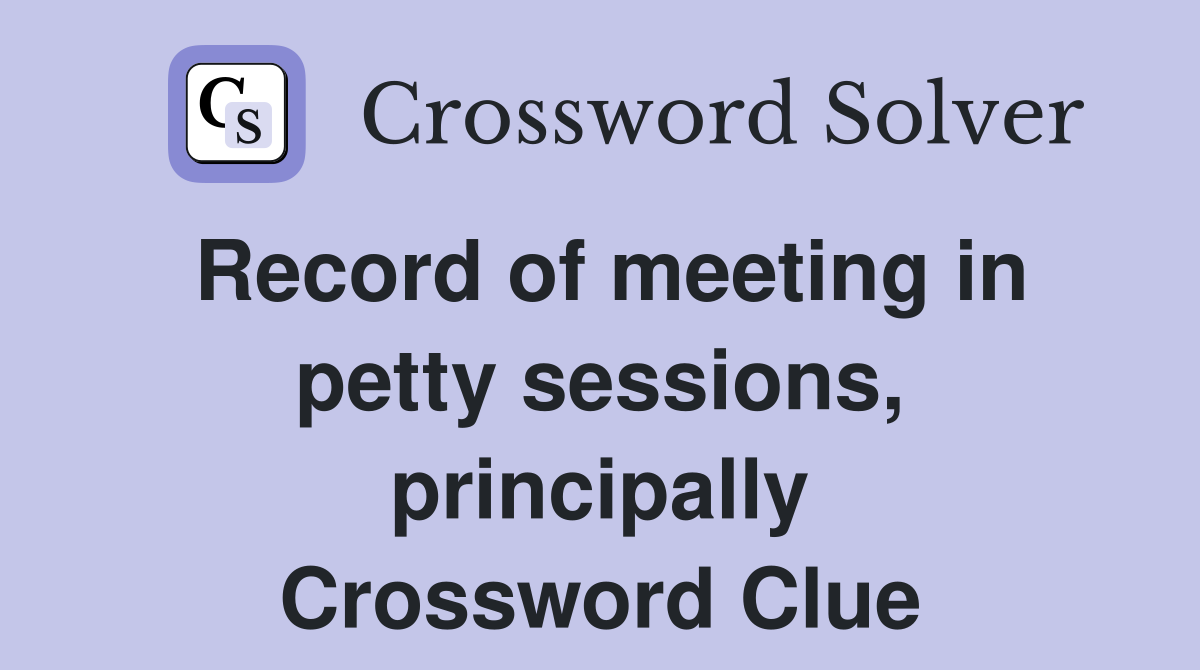 Record of meeting in petty sessions, principally Crossword Clue