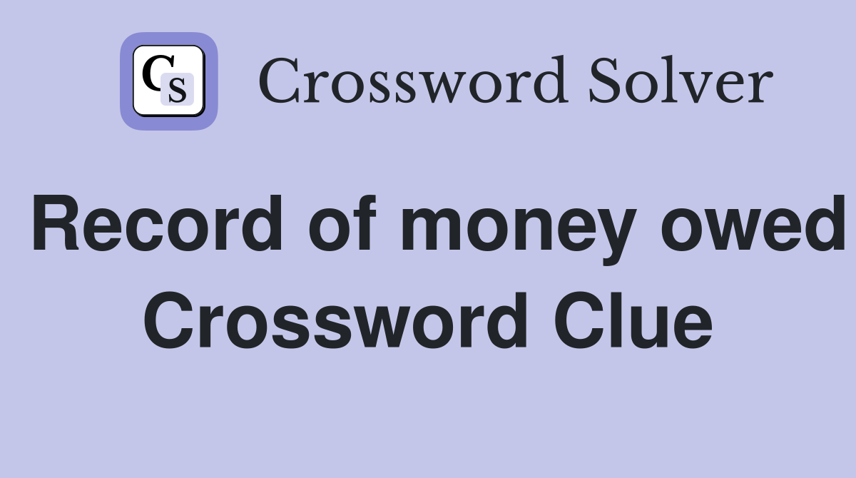 Record of money owed Crossword Clue