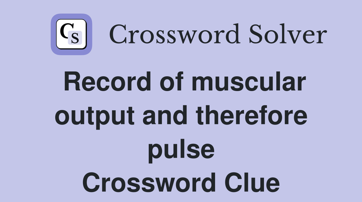 Record of muscular output and therefore pulse Crossword Clue