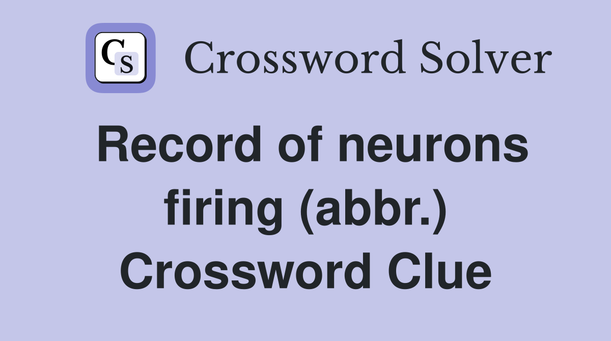 Record of neurons firing (abbr.) Crossword Clue