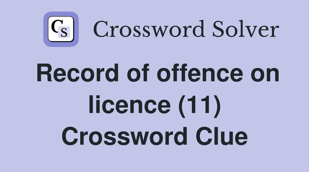 Record of offence on licence (11) Crossword Clue