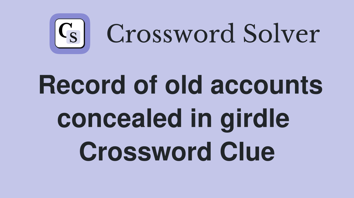Record of old accounts concealed in girdle  Crossword Clue