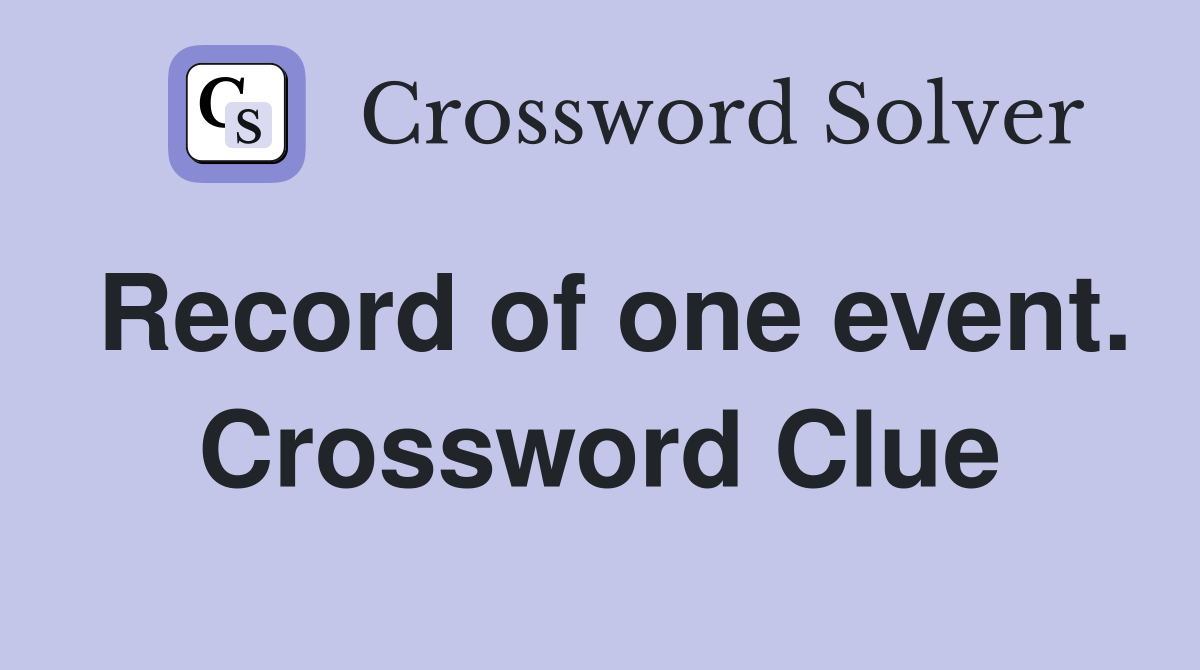 Record of one event. Crossword Clue