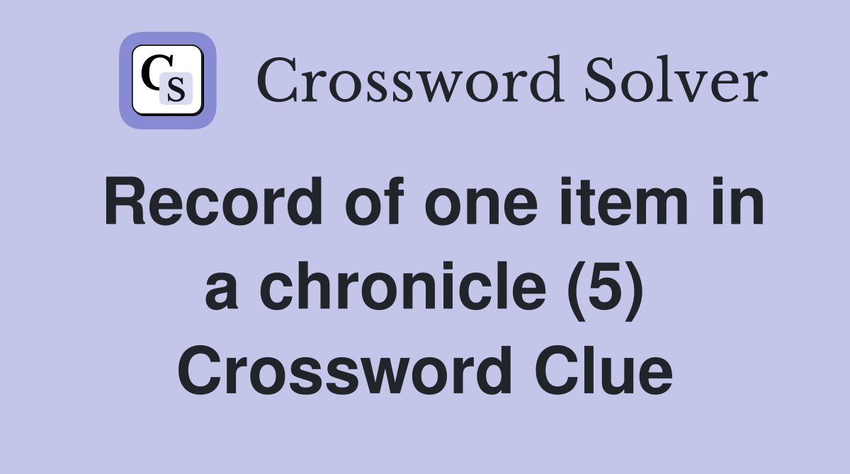 Record of one item in a chronicle (5) Crossword Clue