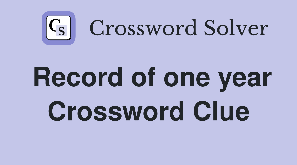 Record of one year Crossword Clue