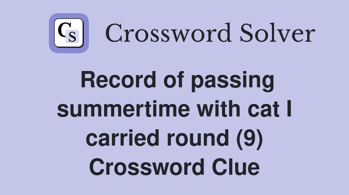 Record of passing summertime with cat I carried round (9) Crossword Clue