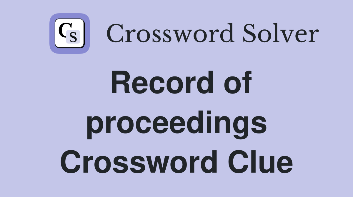 Record of proceedings Crossword Clue