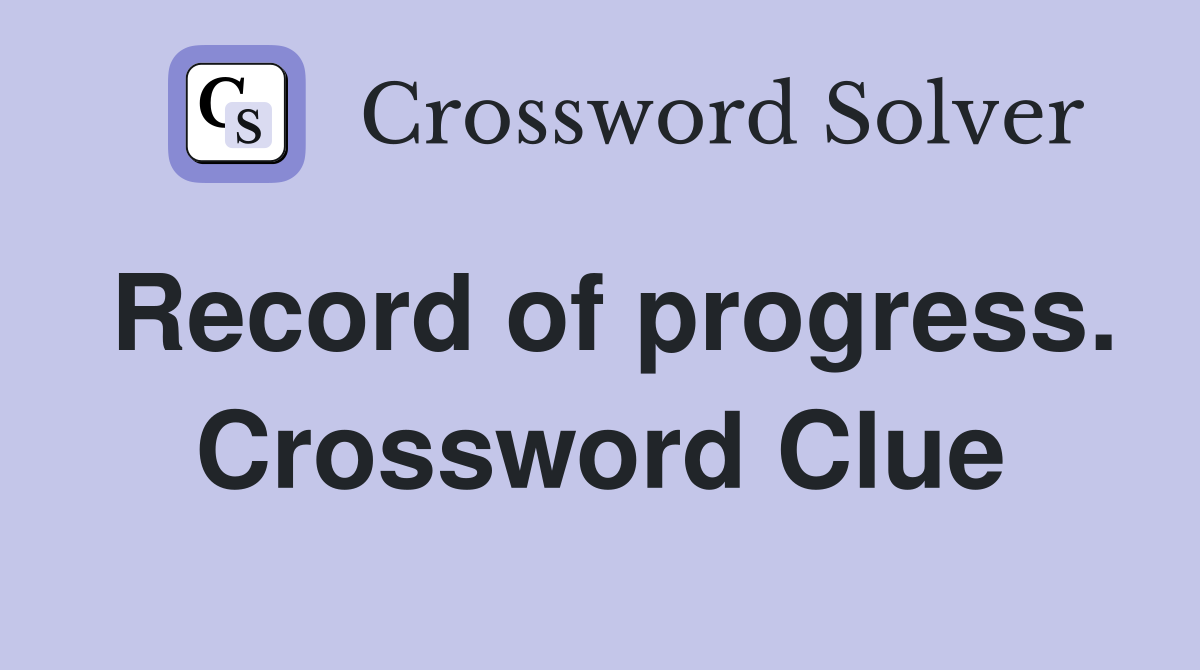 Record of progress. Crossword Clue
