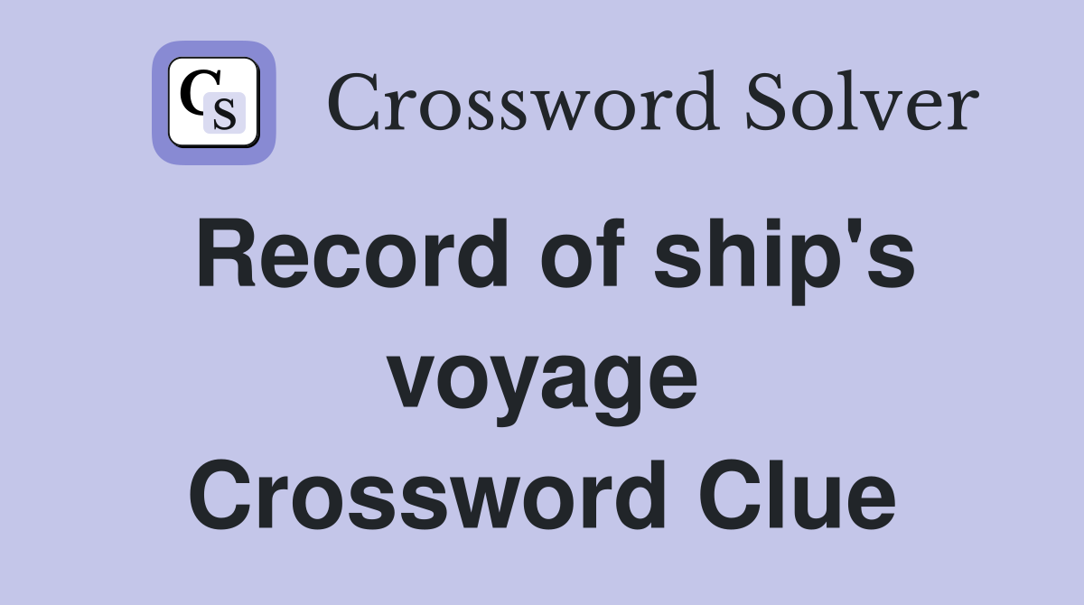 Record of ship's voyage Crossword Clue