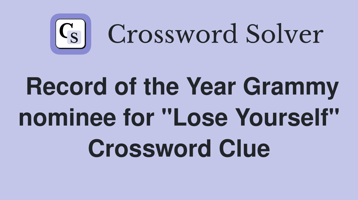 Record of the Year Grammy nominee for "Lose Yourself" Crossword Clue