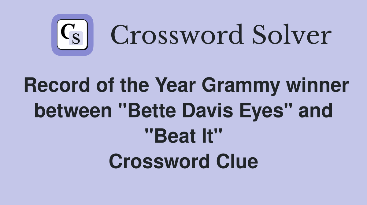 Record of the Year Grammy winner between "Bette Davis Eyes" and "Beat It" Crossword Clue