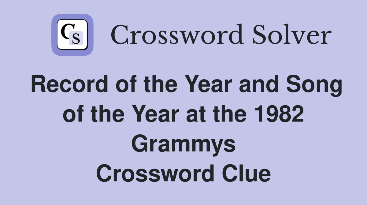 Record of the Year and Song of the Year at the 1982 Grammys Crossword Clue