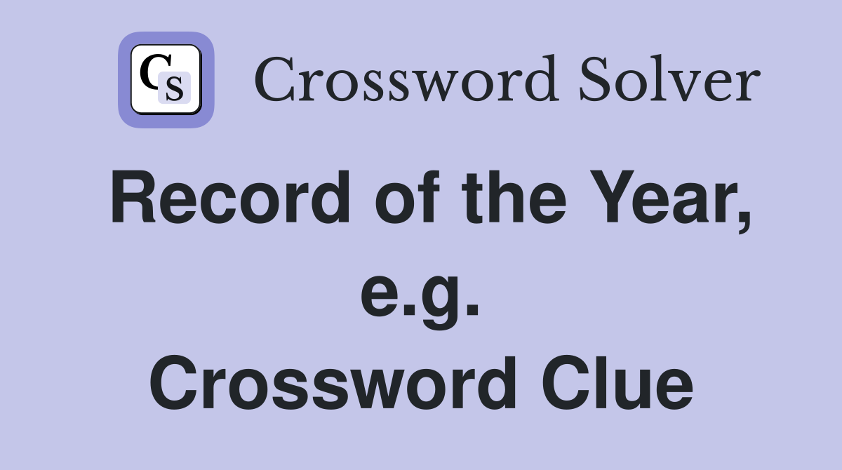 Record of the Year, e.g. Crossword Clue