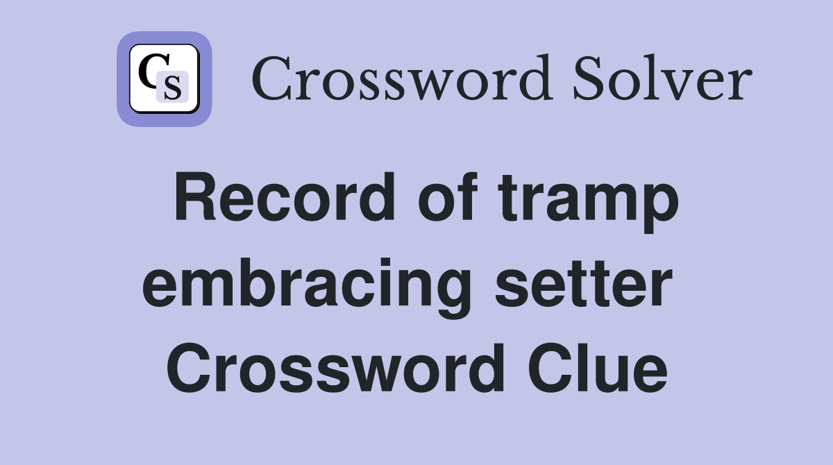 Record of tramp embracing setter  Crossword Clue