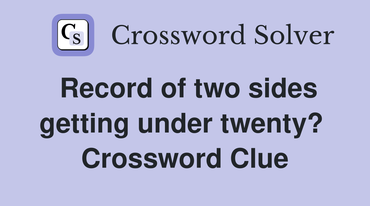 Record of two sides getting under twenty?  Crossword Clue