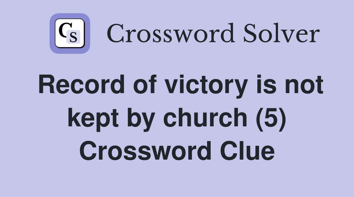 Record of victory is not kept by church (5) Crossword Clue