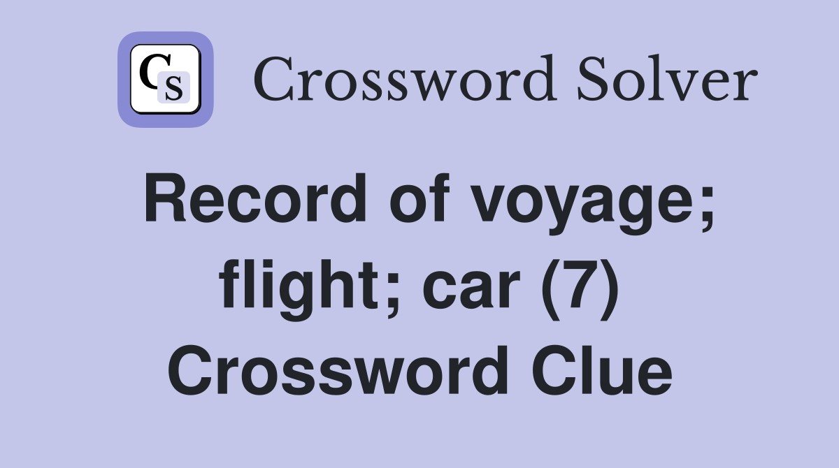Record of voyage; flight; car (7) Crossword Clue