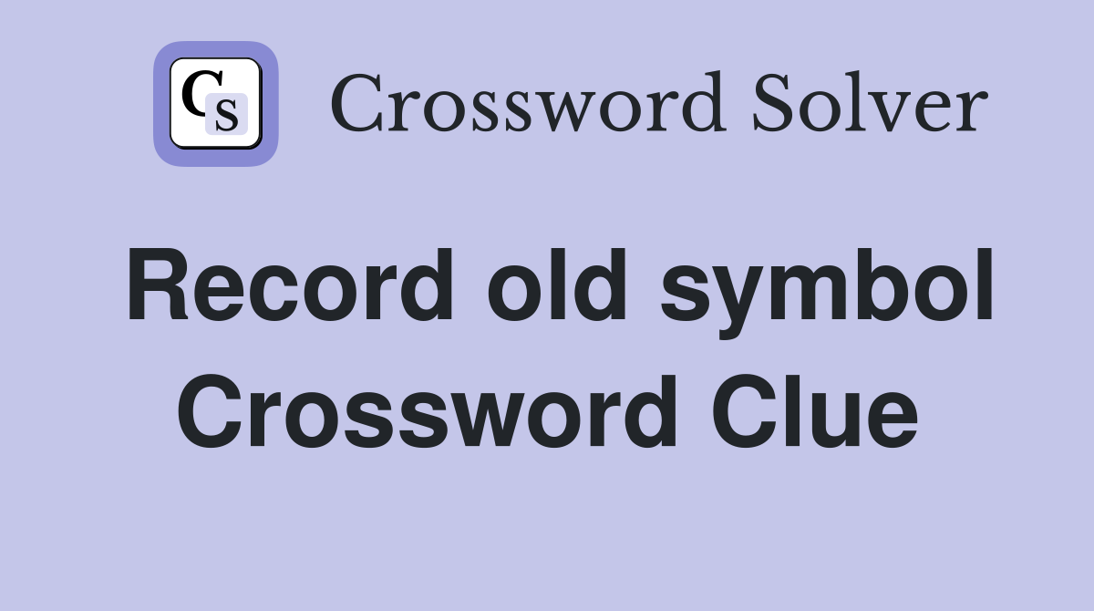 Record old symbol Crossword Clue