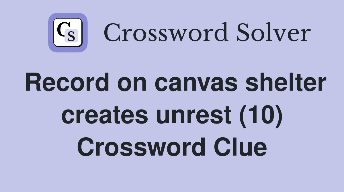 Record on canvas shelter creates unrest (10) Crossword Clue