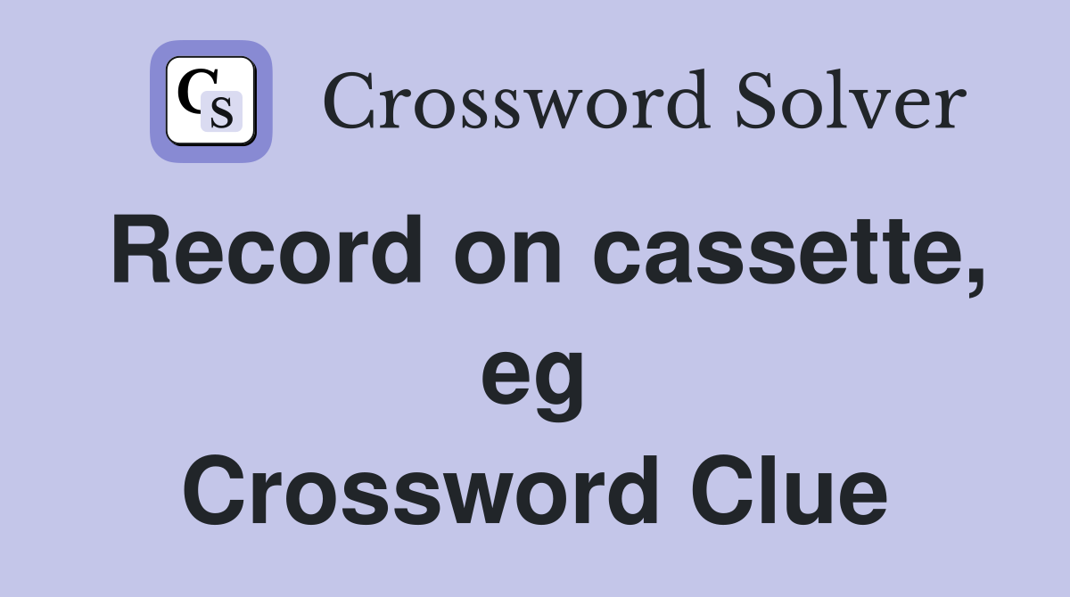 Record on cassette, eg Crossword Clue