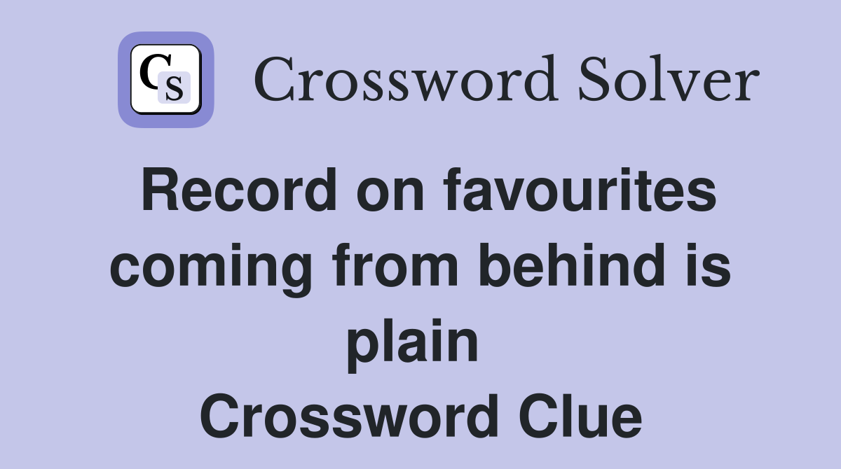 Record on favourites coming from behind is plain  Crossword Clue